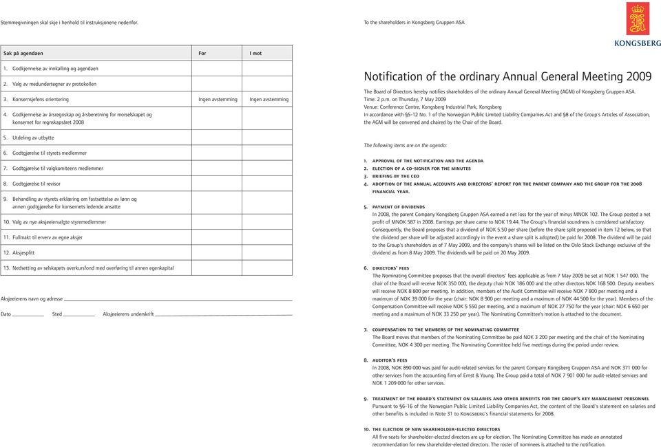 Godkjennelse av årsregnskap og årsberetning for morselskapet og konsernet for regnskapsåret 2008 5. Utdeling av utbytte 6. Godtgjørelse til styrets medlemmer 7.