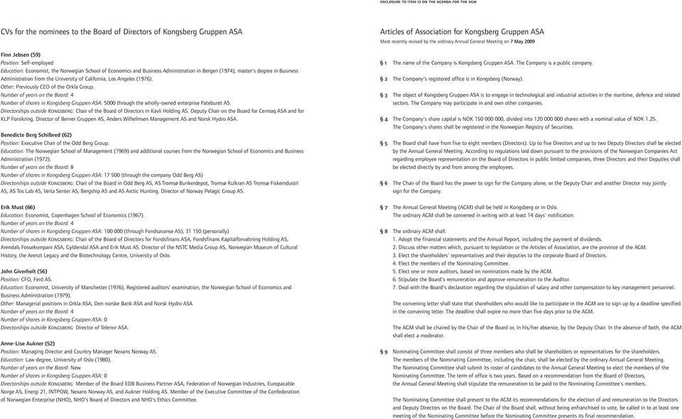Other: Previously CEO of the Orkla Group. Number of years on the Board: 4 Number of shares in Kongsberg Gruppen ASA: 5000 through the wholly-owned enterprise Fateburet AS.