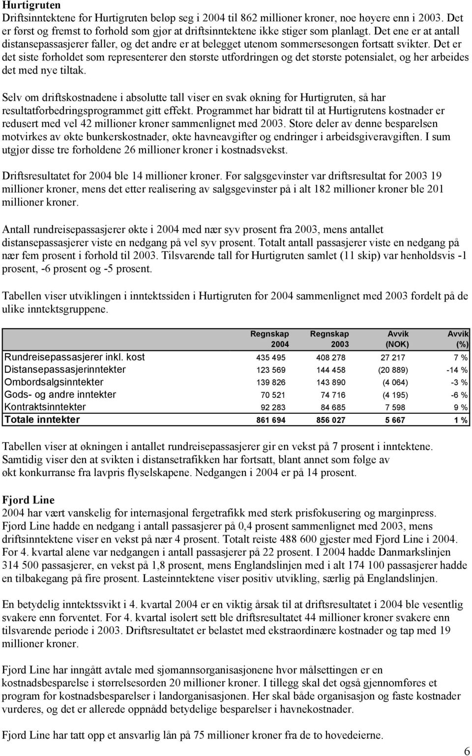 Det er det siste forholdet som representerer den største utfordringen og det største potensialet, og her arbeides det med nye tiltak.