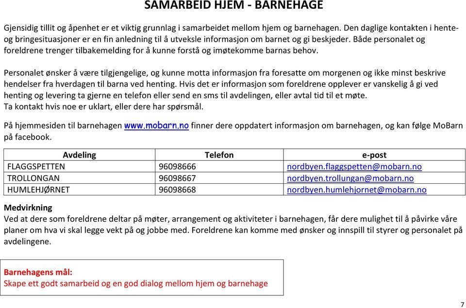 Både personalet og foreldrene trenger tilbakemelding for å kunne forstå og imøtekomme barnas behov.