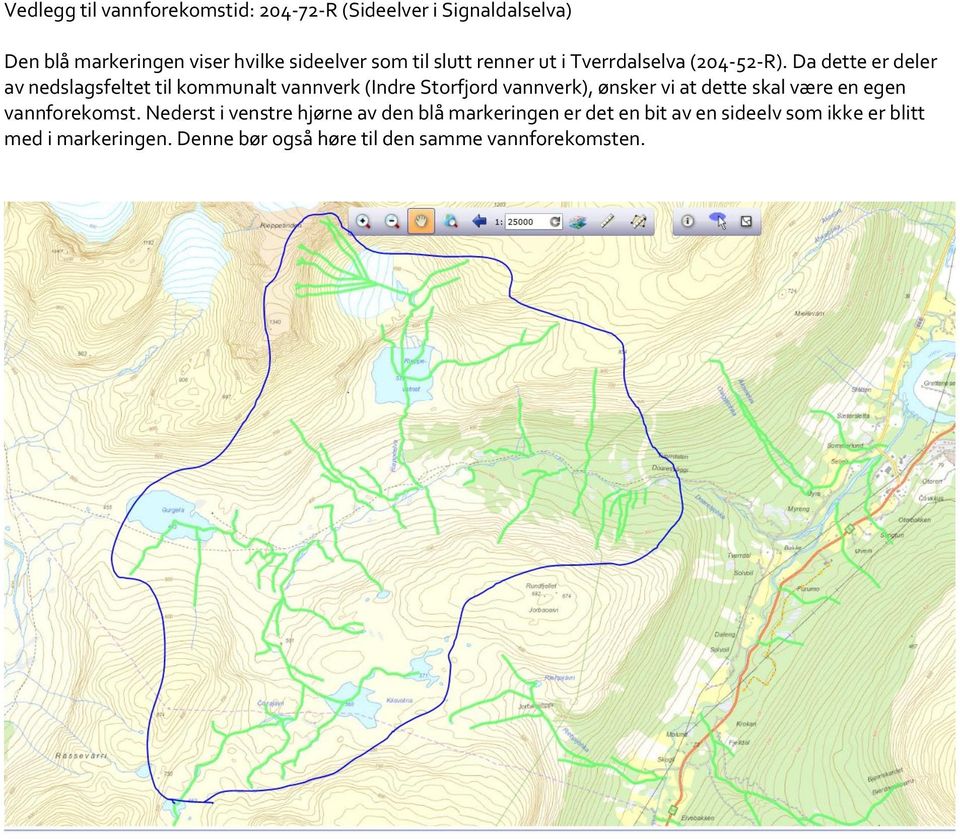 Da dette er deler av nedslagsfeltet til kommunalt vannverk (Indre Storfjord vannverk), ønsker vi at dette skal være