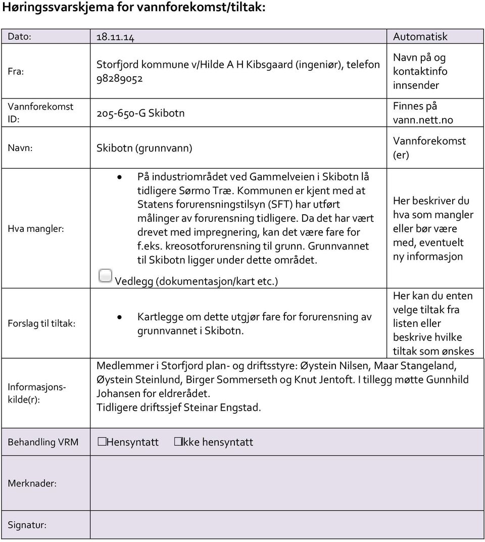 kreosotforurensning til grunn. Grunnvannet til Skibotn ligger under dette området. Vedlegg (dokumentasjon/kart etc.