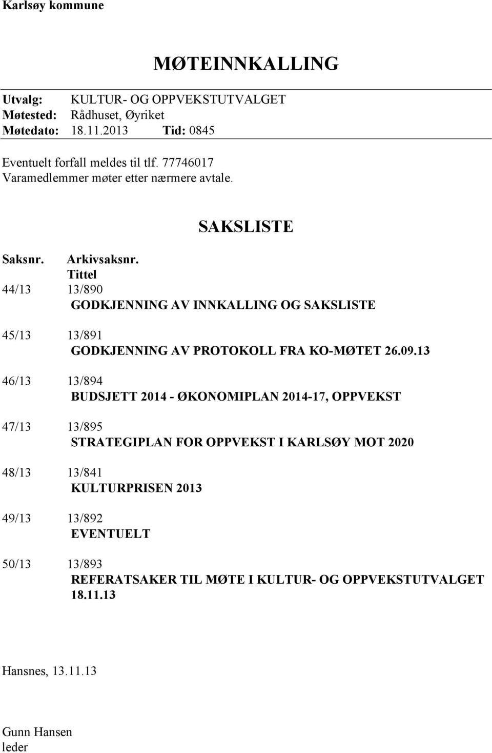 Tittel 44/13 13/890 GODKJENNING AV INNKALLING OG SAKSLISTE 45/13 13/891 GODKJENNING AV PROTOKOLL FRA KO-MØTET 26.09.