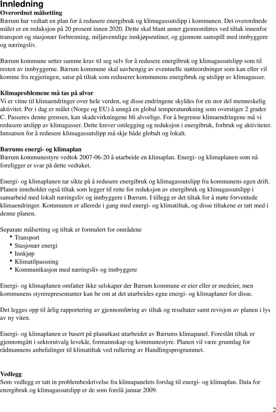 Bærum kommune setter samme krav til seg selv for å redusere energibruk og klimagassutslipp som til resten av innbyggerne.