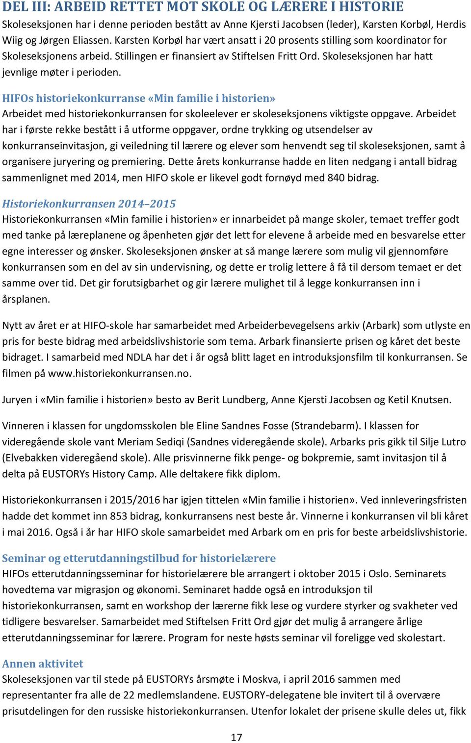 HIFOs historiekonkurranse «Min familie i historien» Arbeidet med historiekonkurransen for skoleelever er skoleseksjonens viktigste oppgave.