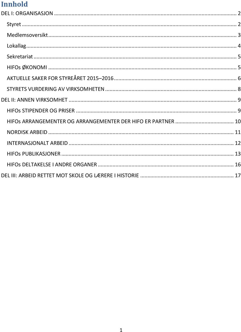 .. 9 HIFOs STIPENDER OG PRISER... 9 HIFOs ARRANGEMENTER OG ARRANGEMENTER DER HIFO ER PARTNER... 10 NORDISK ARBEID.