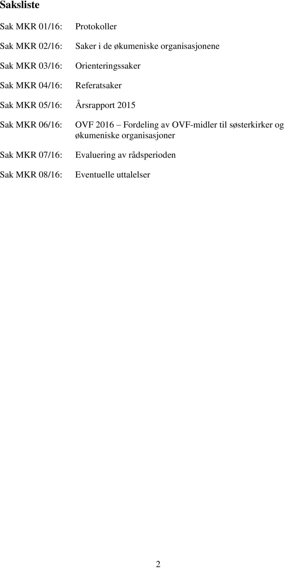 2015 Sak MKR 06/16: Sak MKR 07/16: Sak MKR 08/16: OVF 2016 Fordeling av OVF-midler til