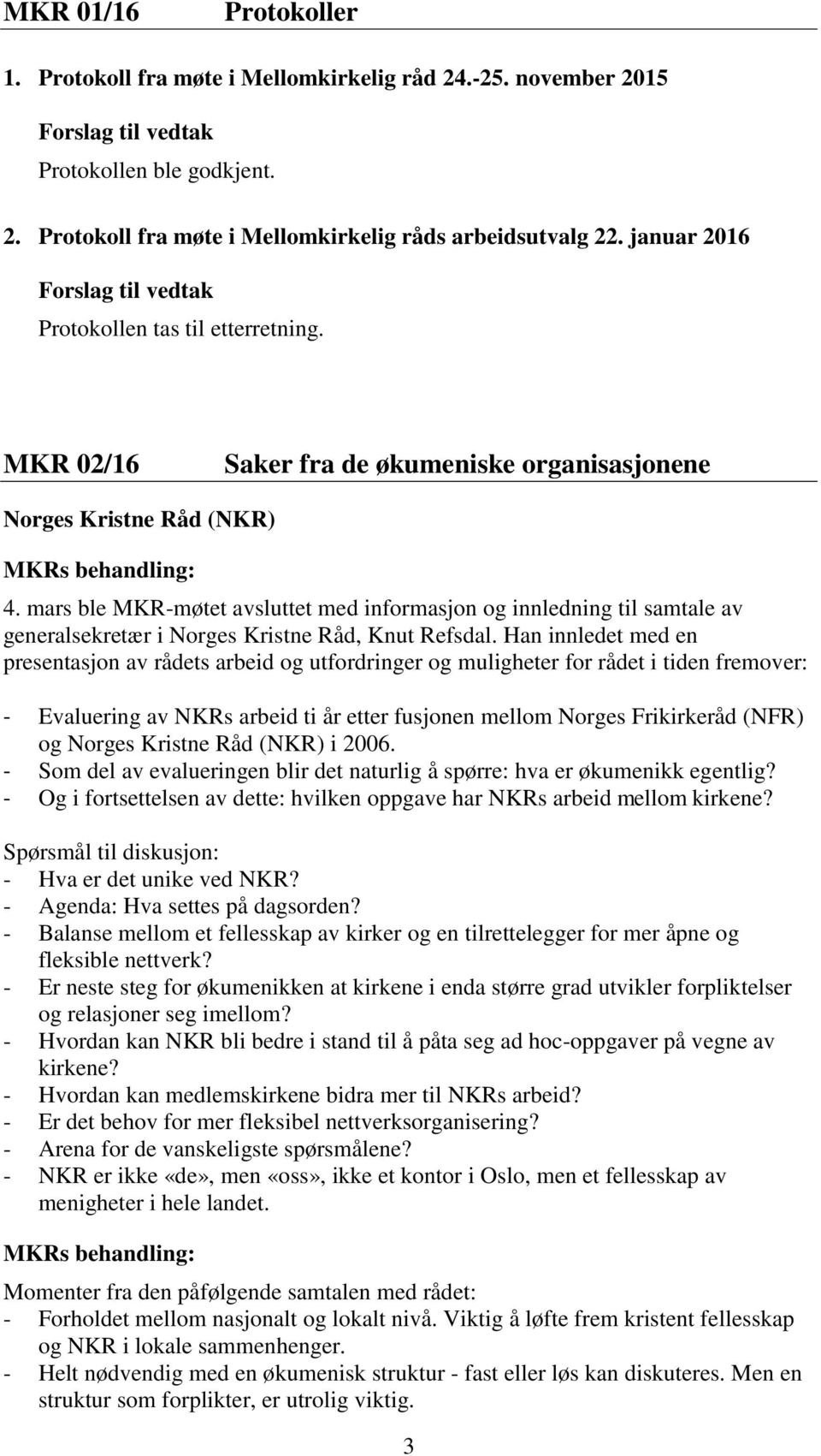 mars ble MKR-møtet avsluttet med informasjon og innledning til samtale av generalsekretær i Norges Kristne Råd, Knut Refsdal.