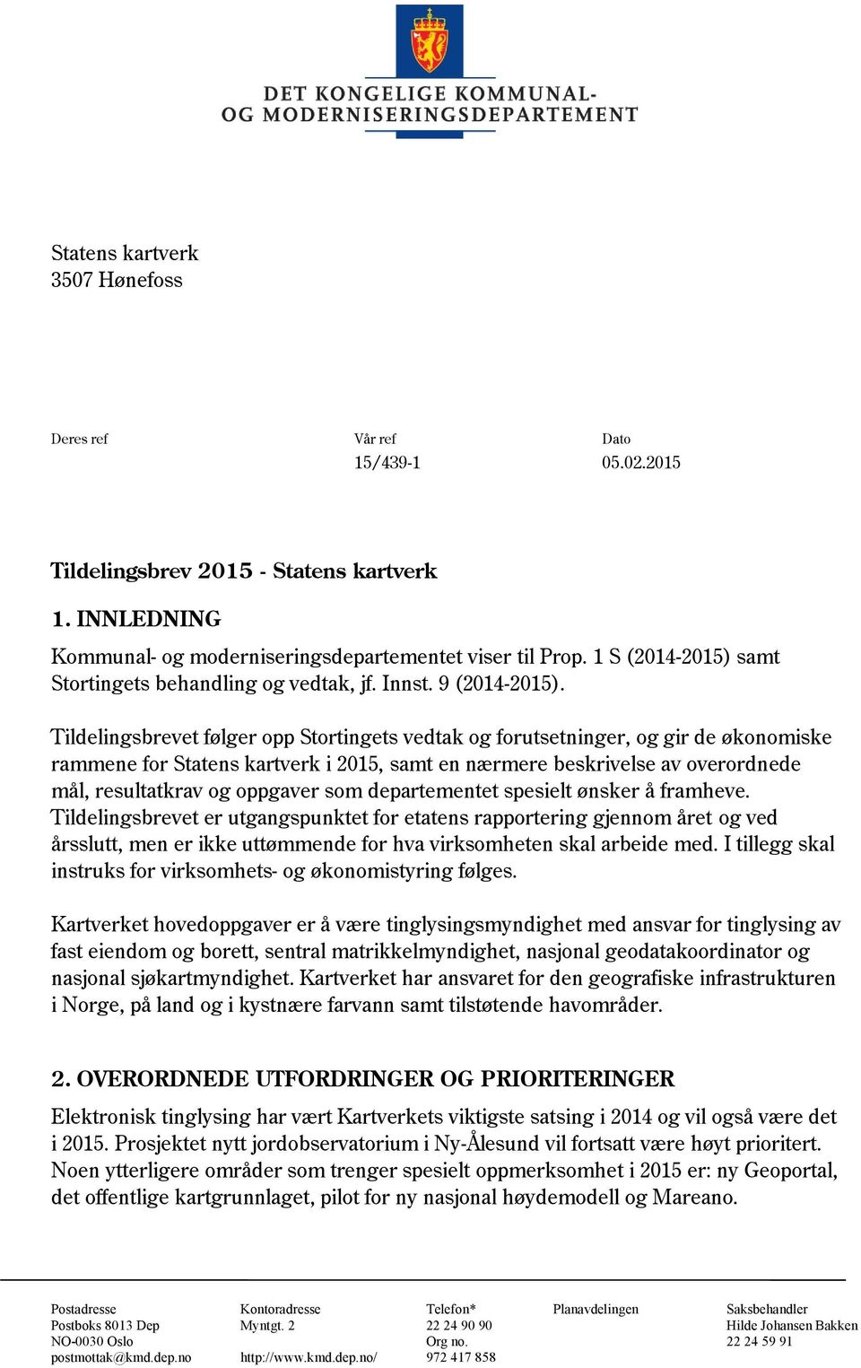 Tildelingsbrevet følger opp Stortingets vedtak og forutsetninger, og gir de økonomiske rammene for Statens kartverk i 2015, samt en nærmere beskrivelse av overordnede mål, resultatkrav og oppgaver