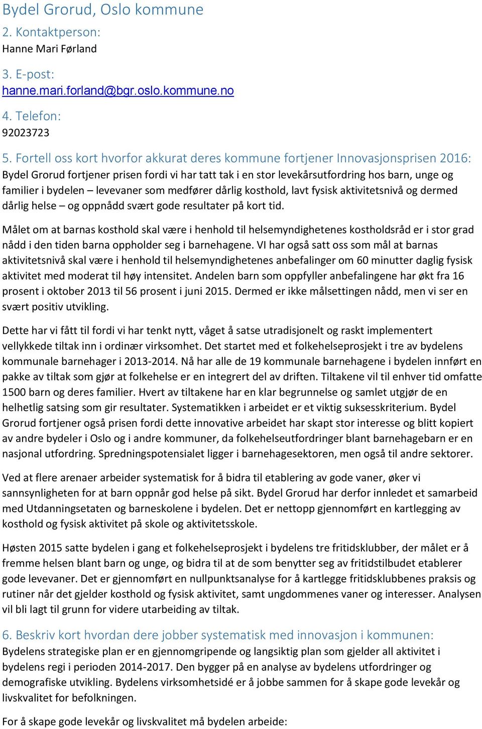 levevaner som medfører dårlig kosthold, lavt fysisk aktivitetsnivå og dermed dårlig helse og oppnådd svært gode resultater på kort tid.