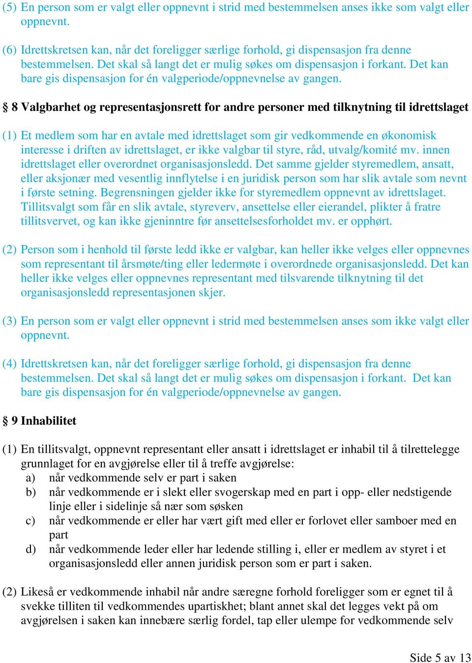 Det kan bare gis dispensasjon for én valgperiode/oppnevnelse av gangen.