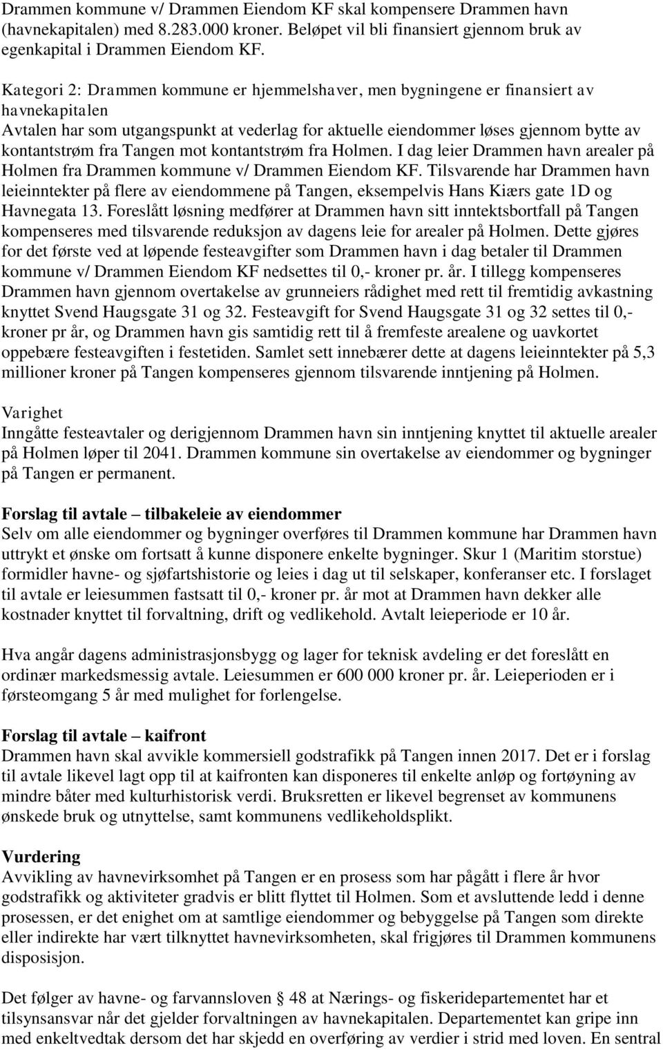 Tangen mot kontantstrøm fra Holmen. I dag leier Drammen havn arealer på Holmen fra Drammen kommune v/ Drammen Eiendom KF.