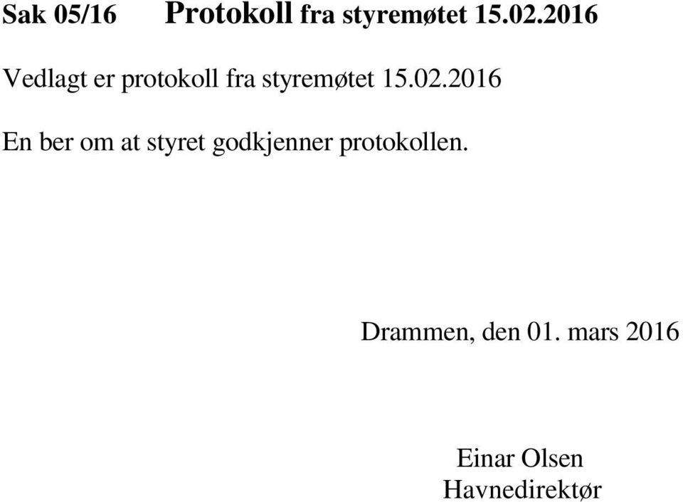 2016 En ber om at styret godkjenner protokollen.