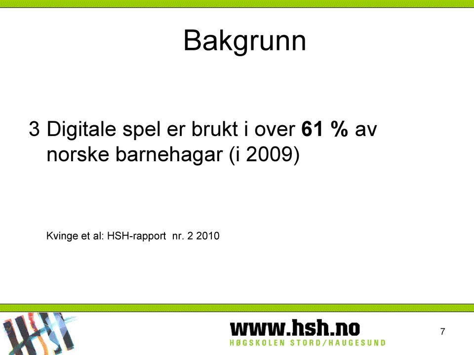 barnehagar (i 2009) Kvinge