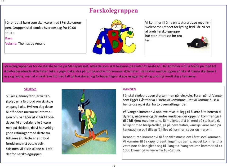 Førskolegruppen er for de største barna på Månepalasset, altså de som skal begynne på skolen til neste år.