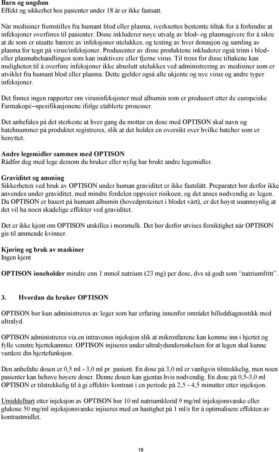 Disse inkluderer nøye utvalg av blod- og plasmagivere for å sikre at de som er utsatte bærere av infeksjoner utelukkes, og testing av hver donasjon og samling av plasma for tegn på virus/infeksjoner.