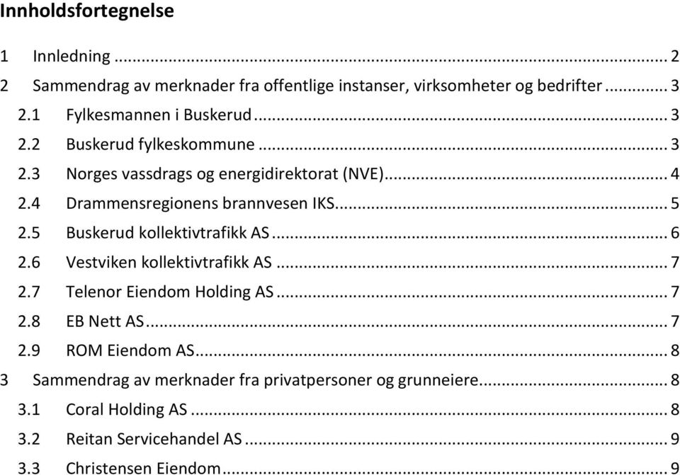 4 Drammensregionens brannvesen IKS... 5 2.5 Buskerud kollektivtrafikk AS... 6 2.6 Vestviken kollektivtrafikk AS... 7 2.