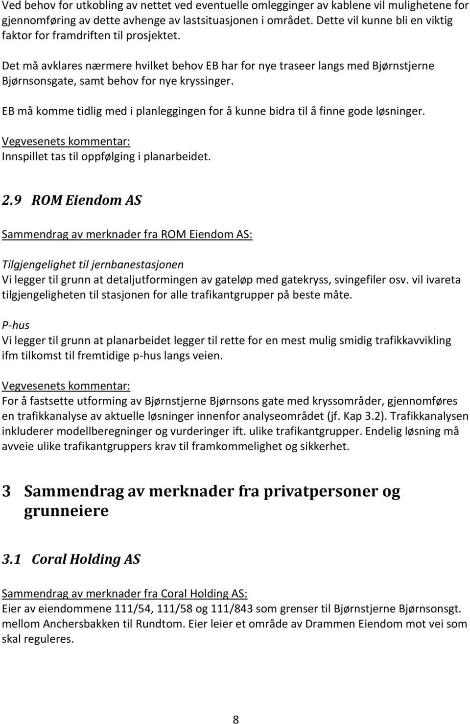 EB må komme tidlig med i planleggingen for å kunne bidra til å finne gode løsninger. Innspillet tas til oppfølging i planarbeidet. 2.