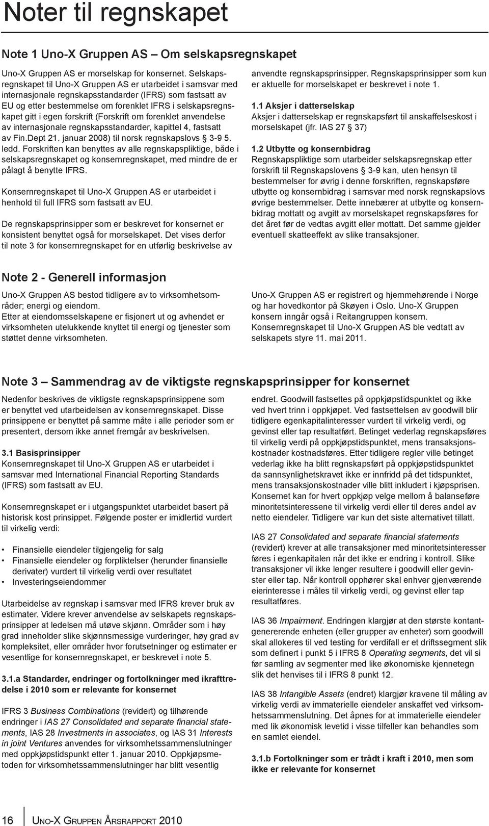 egen forskrift (Forskrift om forenklet anvendelse av internasjonale regnskapsstandarder, kapittel 4, fastsatt av Fin.Dept 21. januar 2008) til norsk regnskapslovs 3-9 5. ledd.