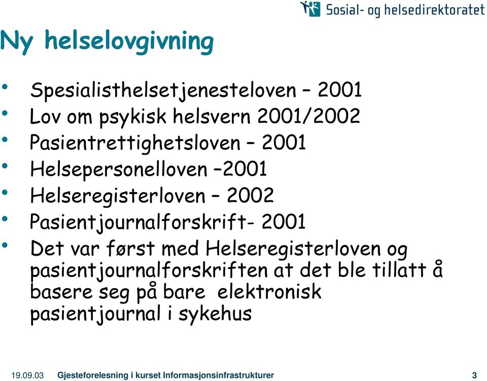 2001 Det var først med Helseregisterloven og pasientjournalforskriften at det ble tillatt å basere