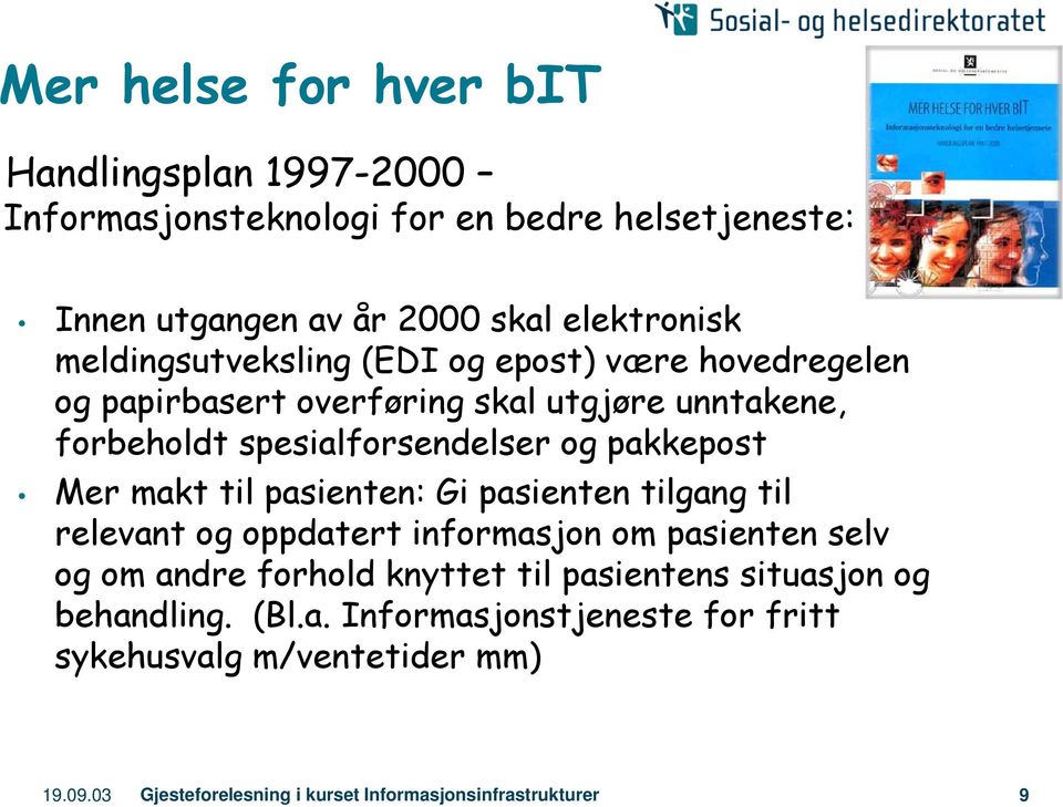 Mer makt til pasienten: Gi pasienten tilgang til relevant og oppdatert informasjon om pasienten selv og om andre forhold knyttet til pasientens