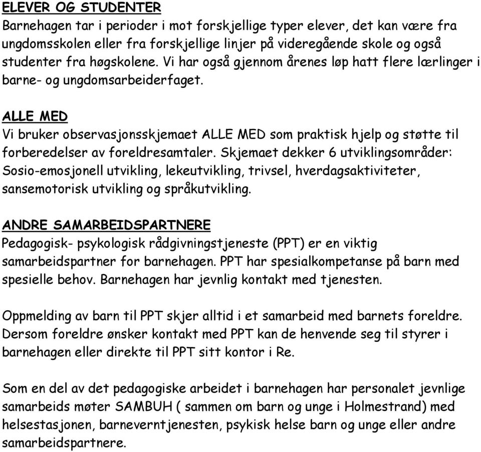 ALLE MED Vi bruker observasjonsskjemaet ALLE MED som praktisk hjelp og støtte til forberedelser av foreldresamtaler.