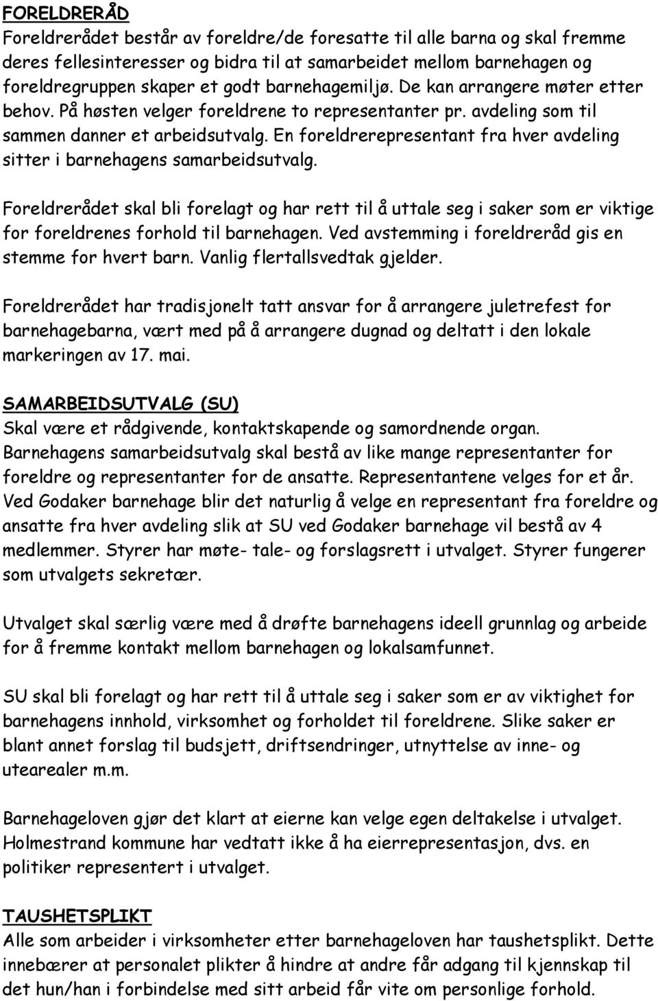 En foreldrerepresentant fra hver avdeling sitter i barnehagens samarbeidsutvalg.