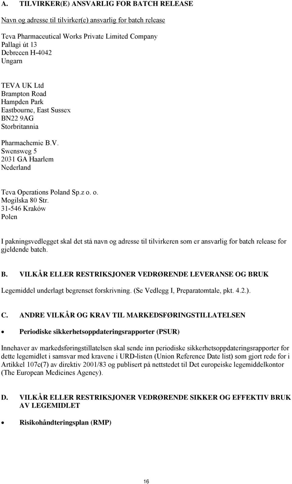 31-546 Kraków Polen I pakningsvedlegget skal det stå navn og adresse til tilvirkeren som er ansvarlig for batch release for gjeldende batch. B.