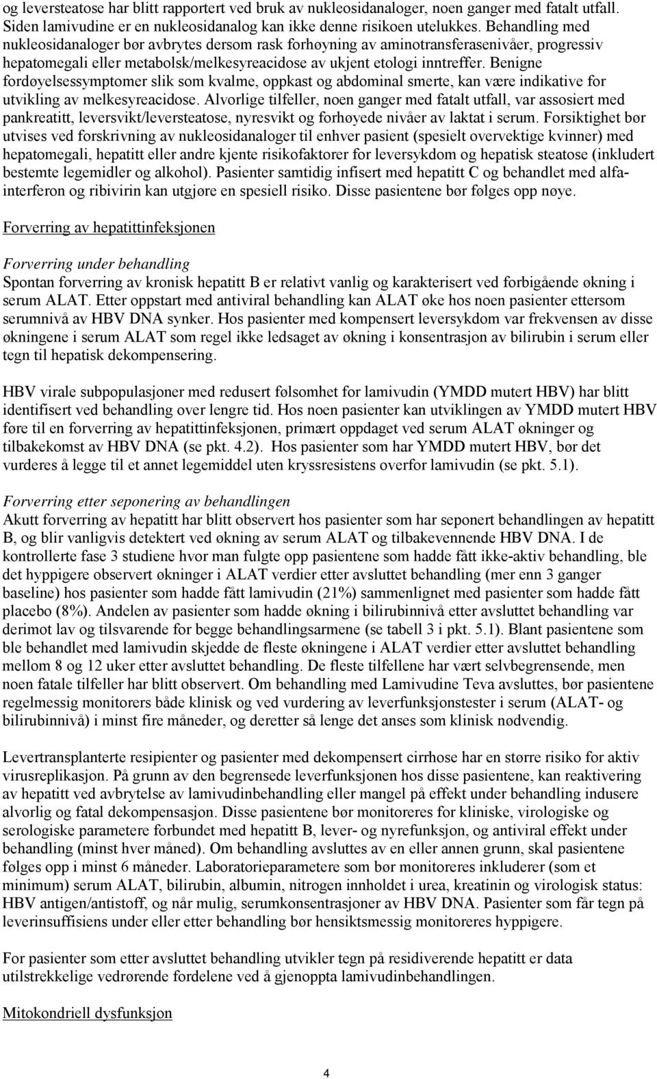 Benigne fordøyelsessymptomer slik som kvalme, oppkast og abdominal smerte, kan være indikative for utvikling av melkesyreacidose.