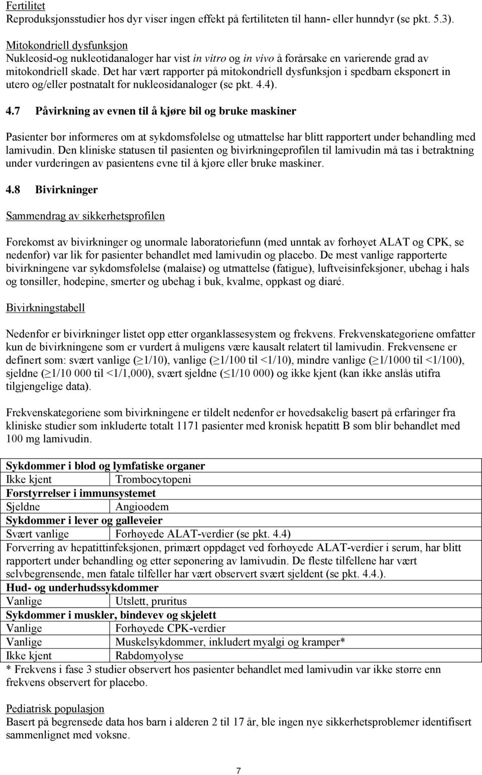 Det har vært rapporter på mitokondriell dysfunksjon i spedbarn eksponert in utero og/eller postnatalt for nukleosidanaloger (se pkt. 4.