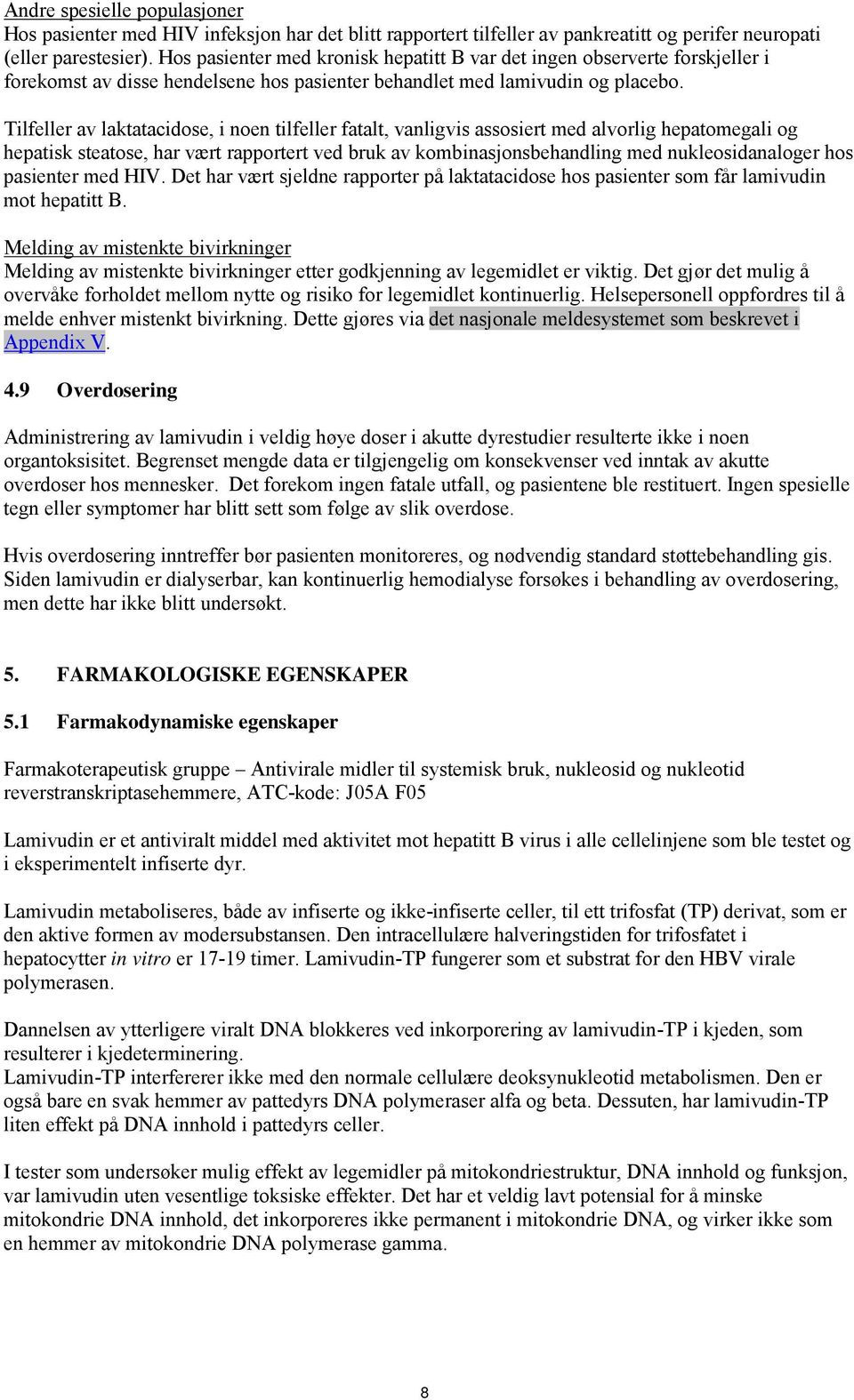 Tilfeller av laktatacidose, i noen tilfeller fatalt, vanligvis assosiert med alvorlig hepatomegali og hepatisk steatose, har vært rapportert ved bruk av kombinasjonsbehandling med nukleosidanaloger