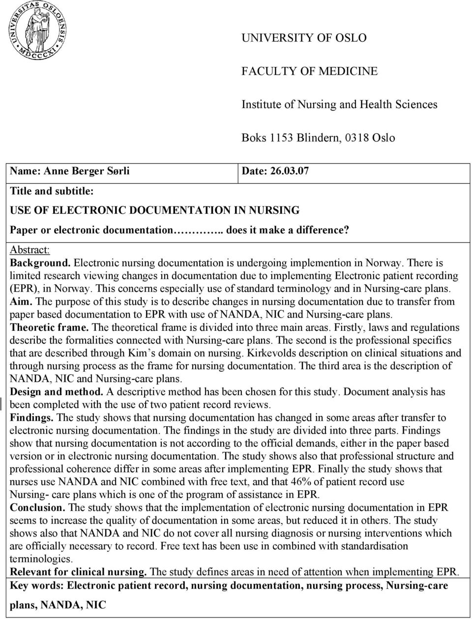 Electronic nursing documentation is undergoing implemention in Norway. There is limited research viewing changes in documentation due to implementing Electronic patient recording (EPR), in Norway.