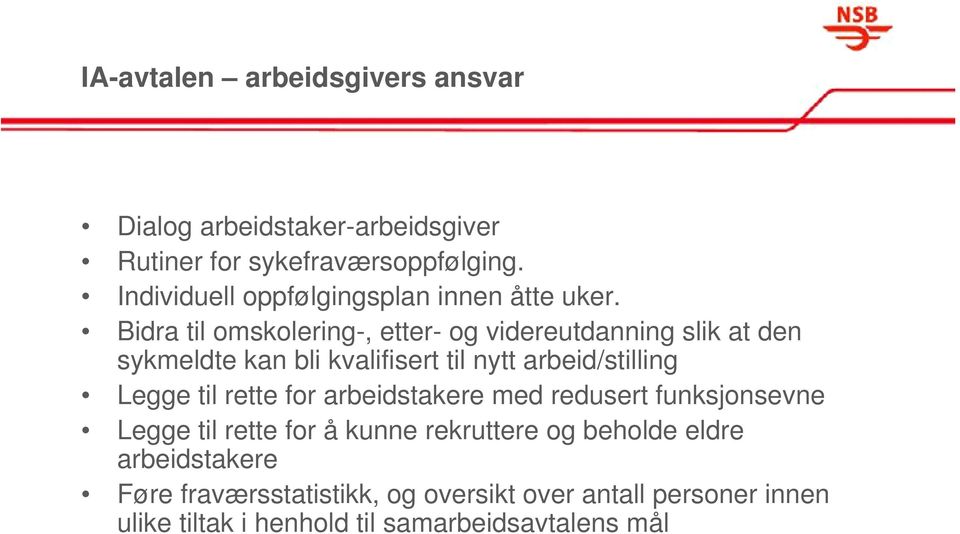 Bidra til omskolering-, etter- og videreutdanning slik at den sykmeldte kan bli kvalifisert til nytt arbeid/stilling Legge til