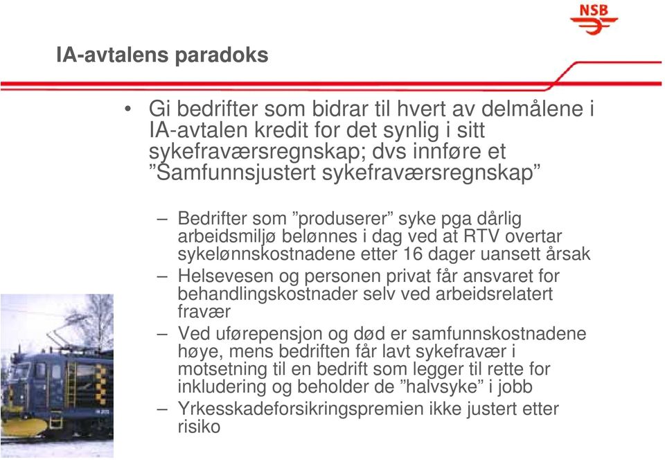 Helsevesen og personen privat får ansvaret for behandlingskostnader selv ved arbeidsrelatert fravær Ved uførepensjon og død er samfunnskostnadene høye, mens