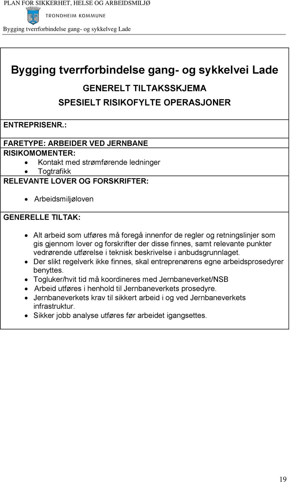 entreprenørens egne arbeidsprosedyrer Togluker/hvit tid må koordineres med Jernbaneverket/NSB Arbeid utføres i henhold til Jernbaneverkets