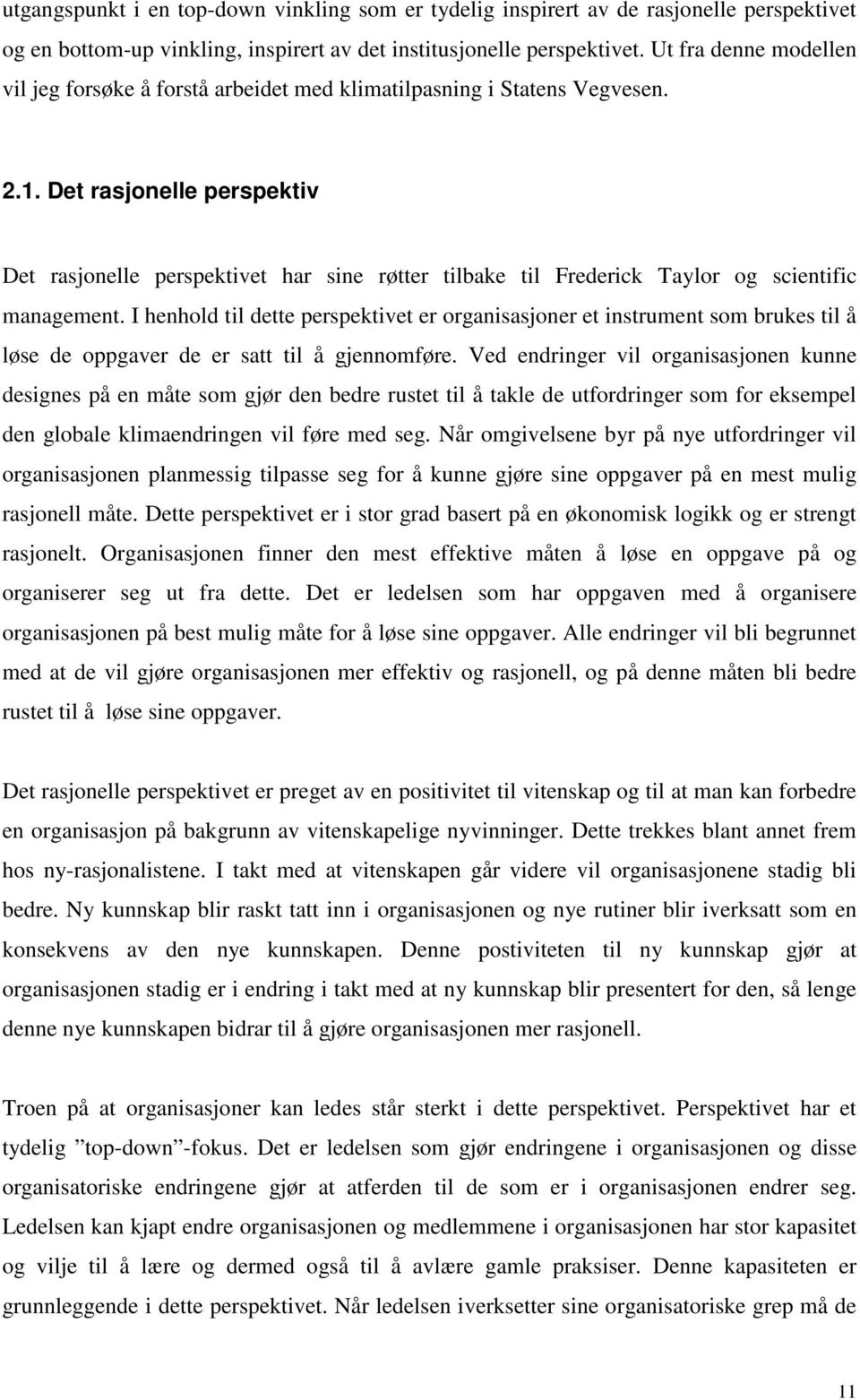 Det rasjonelle perspektiv Det rasjonelle perspektivet har sine røtter tilbake til Frederick Taylor og scientific management.