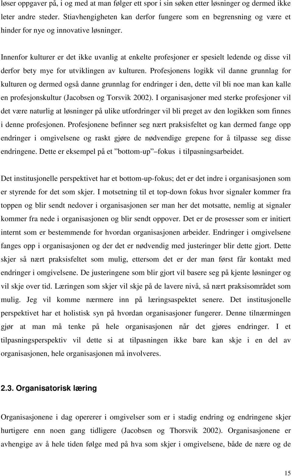 Innenfor kulturer er det ikke uvanlig at enkelte profesjoner er spesielt ledende og disse vil derfor bety mye for utviklingen av kulturen.