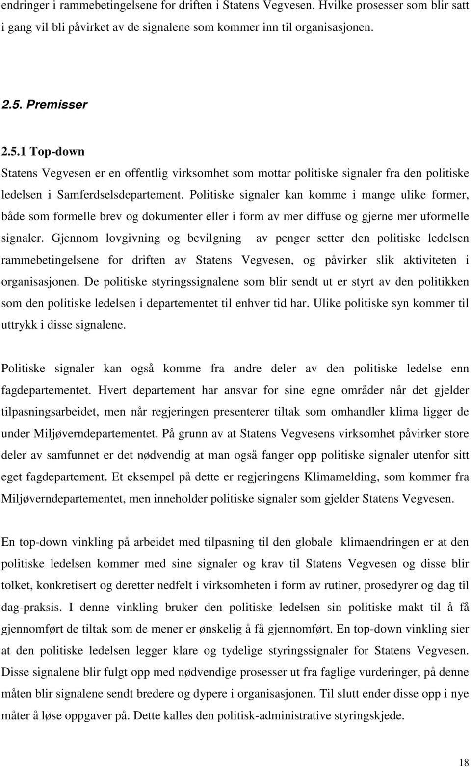 Politiske signaler kan komme i mange ulike former, både som formelle brev og dokumenter eller i form av mer diffuse og gjerne mer uformelle signaler.