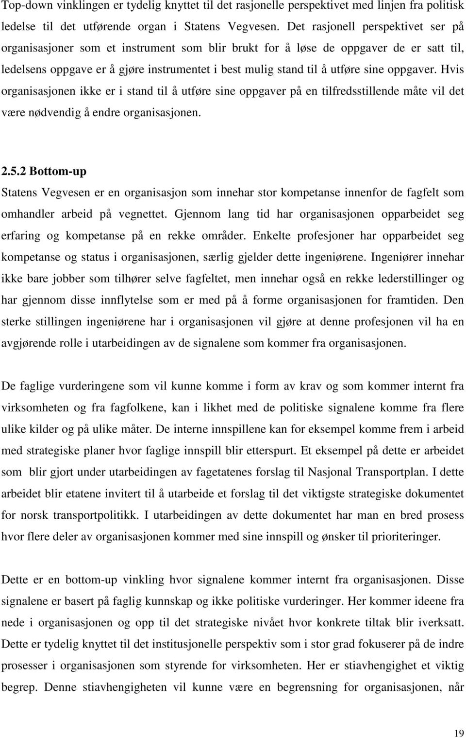 oppgaver. Hvis organisasjonen ikke er i stand til å utføre sine oppgaver på en tilfredsstillende måte vil det være nødvendig å endre organisasjonen. 2.5.