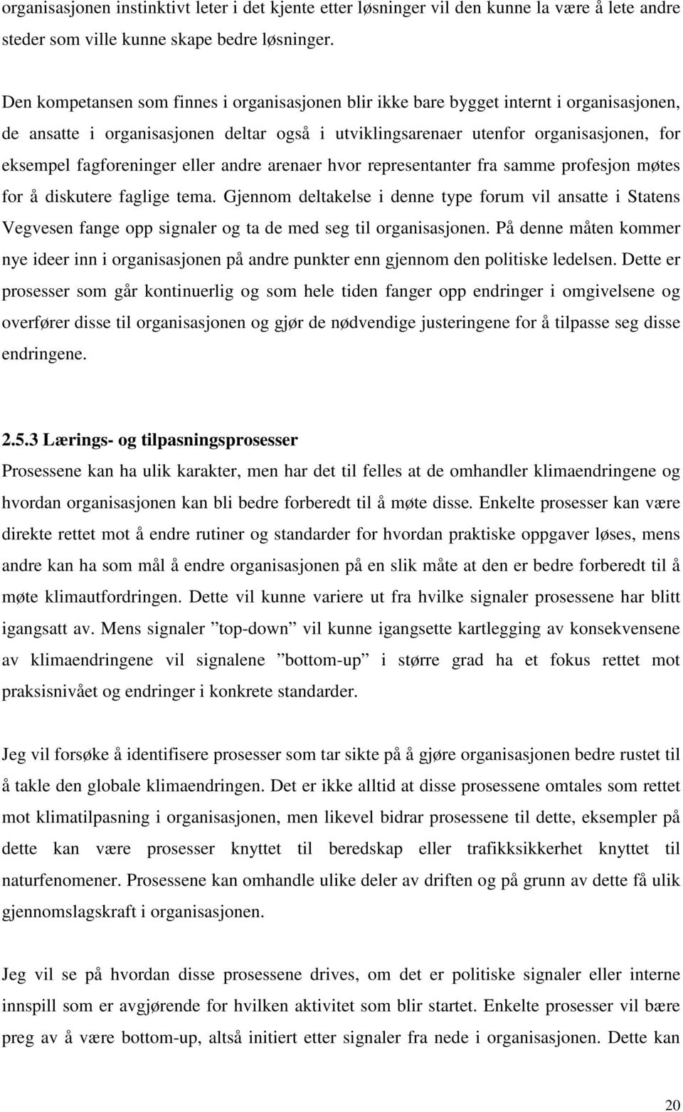 fagforeninger eller andre arenaer hvor representanter fra samme profesjon møtes for å diskutere faglige tema.