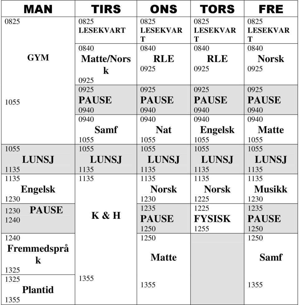 LUNSJ LUNSJ LUNSJ Engelsk 1230 K & H 13 Norsk 1230 Norsk 122 Musikk 1230 1230 1240 123