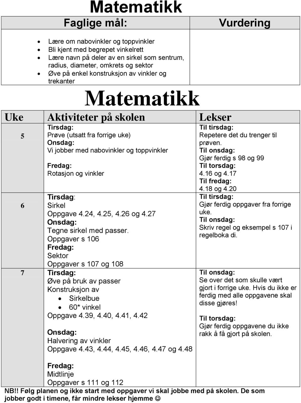 Sirkel Oppgave 4.24, 4.2, 4.26 og 4.27 Onsdag: Tegne sirkel med passer.