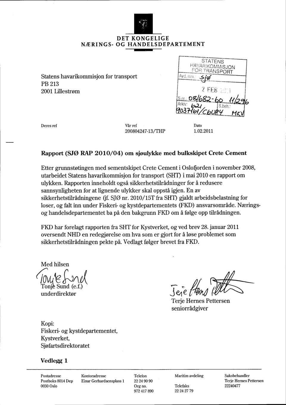 2011 Rapport (SJØ RAP 2010/04)om sjøuykke med bukskipet Crete Cement Etter grunnstøtingen med sementskipet Crete Cementi Osofjorden i november 2008, utarbeidet Statens havarikommisjon for transport