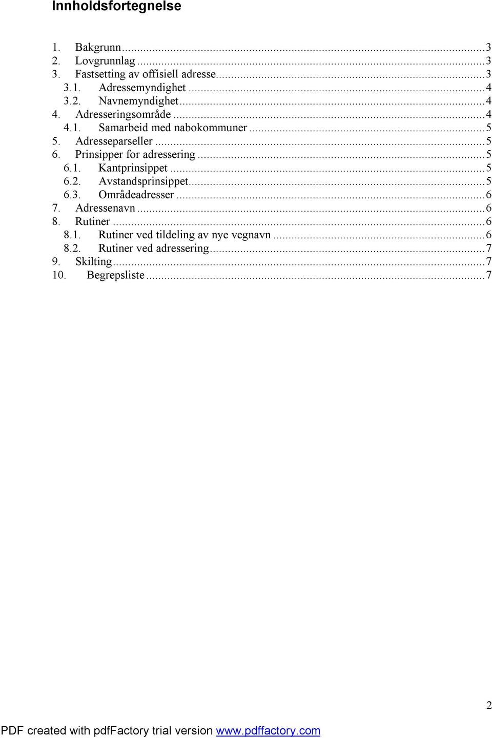 Prinsipper for adressering...5 6.1. Kantprinsippet...5 6.2. Avstandsprinsippet...5 6.3. Områdeadresser...6 7. Adressenavn.