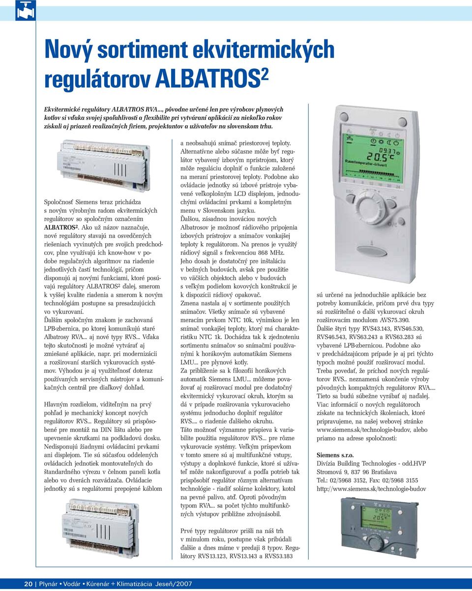 užívateľov na slovenskom trhu. Spoločnosť Siemens teraz prichádza s novým výrobným radom ekvitermických regulátorov so spoločným označením ALBATROS 2.