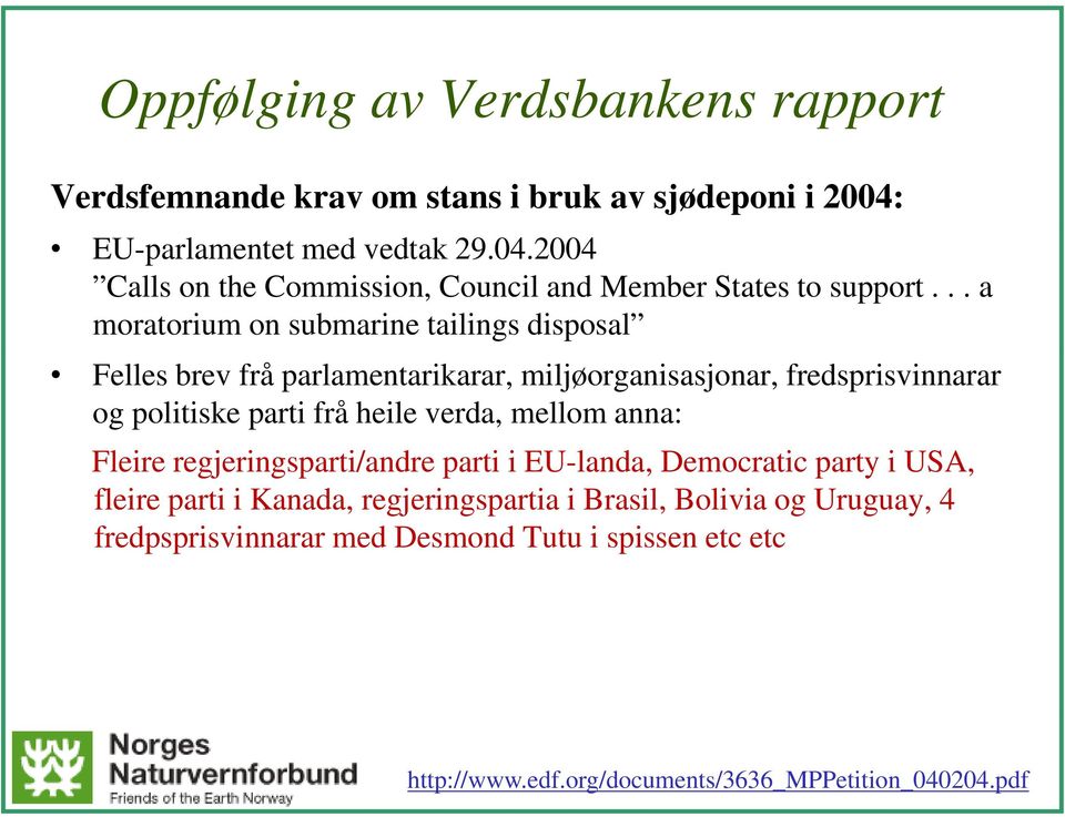 .. a moratorium on submarine tailings disposal Felles brev frå parlamentarikarar, miljøorganisasjonar, fredsprisvinnarar og politiske parti frå heile