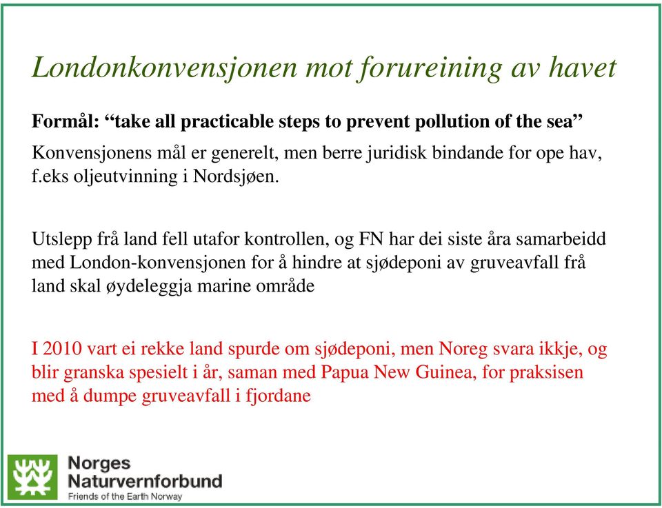 Utslepp frå land fell utafor kontrollen, og FN har dei siste åra samarbeidd med London-konvensjonen for å hindre at sjødeponi av gruveavfall frå