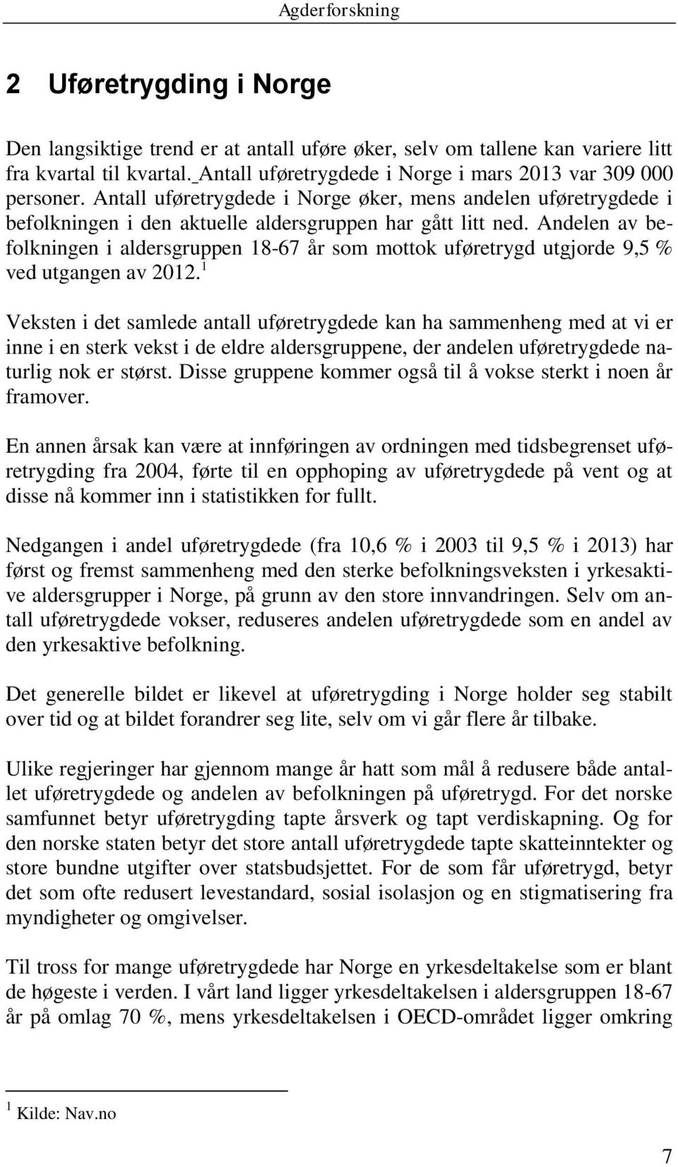 Andelen av befolkningen i aldersgruppen 18-67 år som mottok uføretrygd utgjorde 9,5 % ved utgangen av 2012.