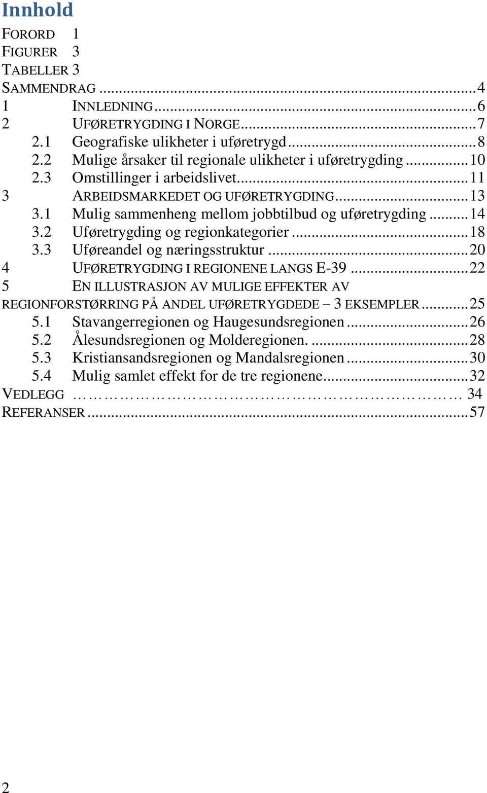 .. 14 3.2 Uføretrygding og regionkategorier... 18 3.3 Uføreandel og næringsstruktur... 20 4 UFØRETRYGDING I REGIONENE LANGS E-39.