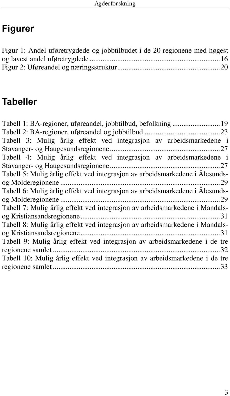 .. 23 Tabell 3: Mulig årlig effekt ved integrasjon av arbeidsmarkedene i Stavanger- og Haugesundsregionene.